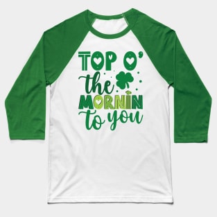 Top o the mornin to you Baseball T-Shirt
